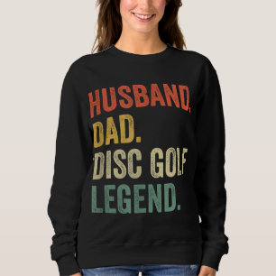 Disc Golf Funny Husband Dad Legend Vintage Frisbee Sweatshirt