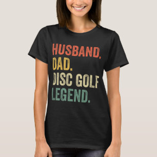 Disc Golf Funny Husnd Dad Legend Father's Day T-Shirt