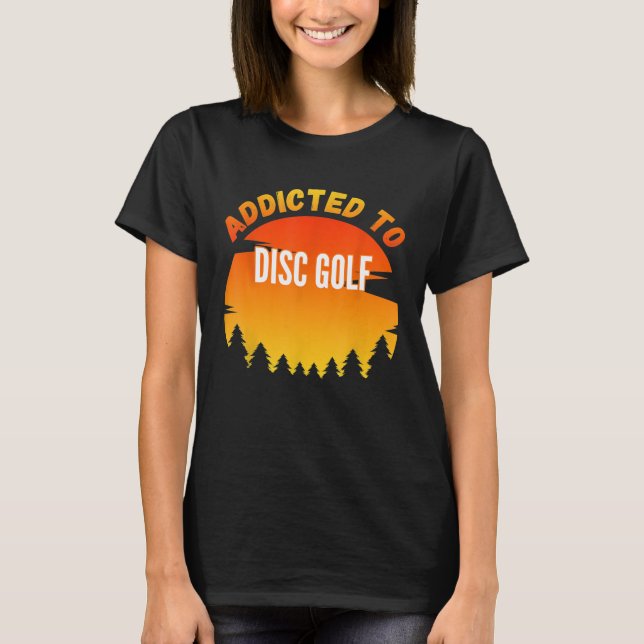 Disc Golf Gift Addicted to Disc Golf T-Shirt (Front)