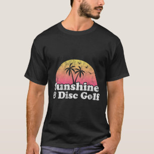 Disc Golf Gift - Sunshine And Disc Golf  T-Shirt