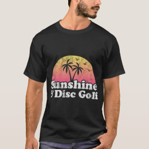 Disc Golf Gift - Sunshine And Disc Golf  T-Shirt