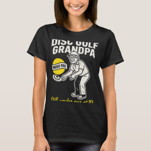 Disc Golf Grandpa Still Under Par At 70  T-Shirt
