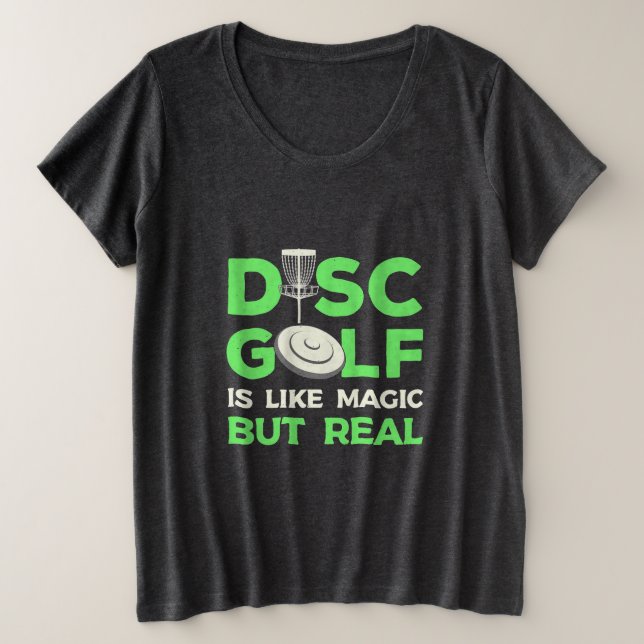 Disc Golf Is Like Magic But Real Plus Size T-Shirt (Design Front)