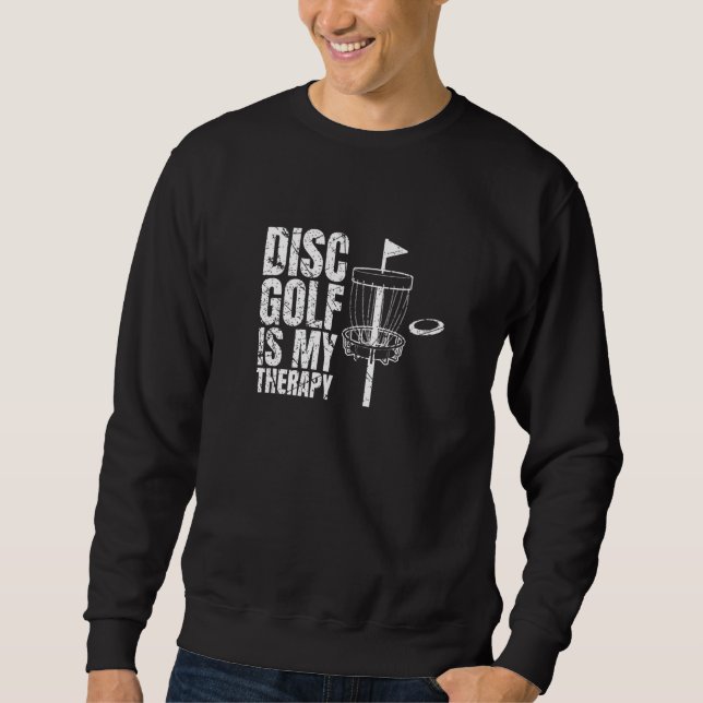 Disc Golf Is My Therapy Disc Golf Player Sweatshirt (Front)