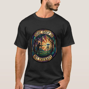 Disc Golf Is My Therapy Disc Golfer Nature  T-Shirt
