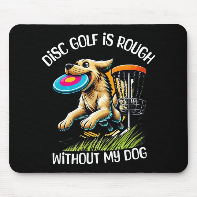 Disc Golf Is Rough Without My Dog Fun Pet Lover De Mouse Pad (Front)