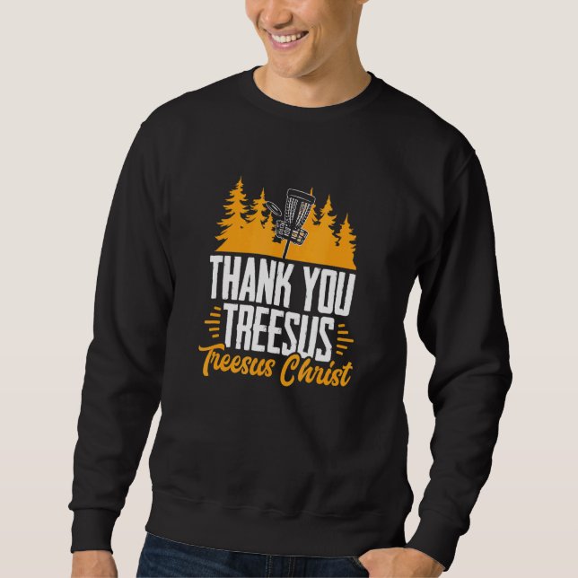 Disc Golf Jesus Treesus Tree-Sus Frisbee Frolf Dis Sweatshirt (Front)