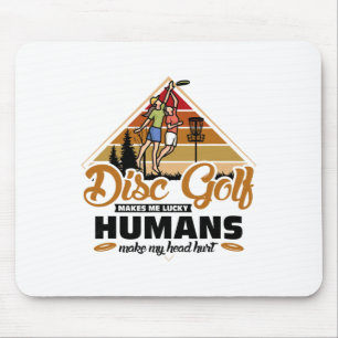 Disc Golf Makes Me Lucky Humans - Disc Golf Mouse Pad