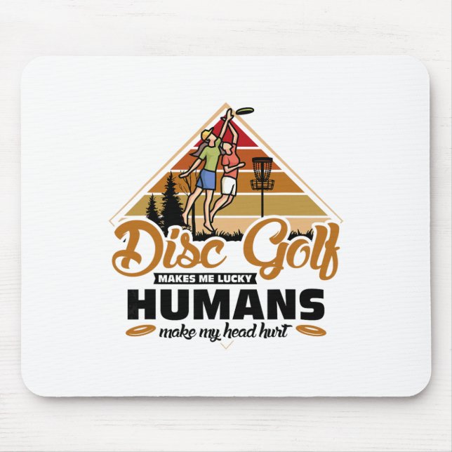 Disc Golf Makes Me Lucky Humans - Disc Golf  Mouse Pad (Front)