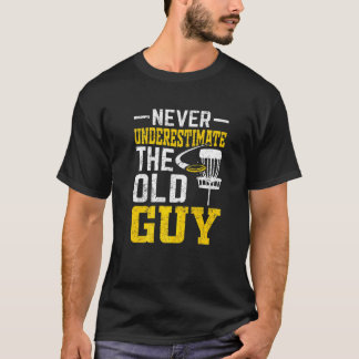 Disc Golf  Never Underestimate The Old Guy  11 T-Shirt