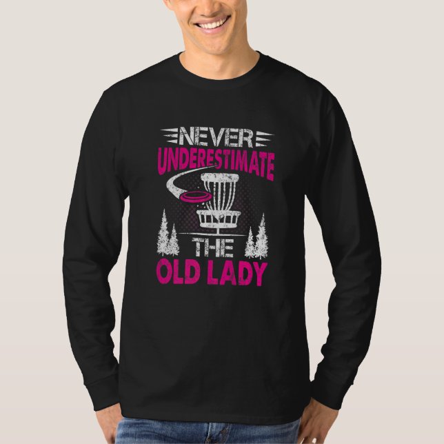Disc Golf  Never Underestimate The Old Lady  13 T-Shirt (Front)