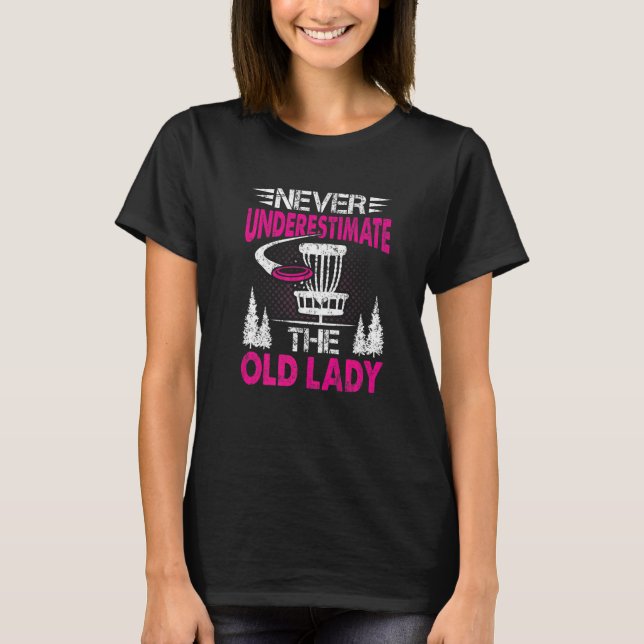 Disc Golf  Never Underestimate The Old Lady  13 T-Shirt (Front)