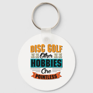 Disc Golf Other Hobbies Are Pointless - Disc Golf Key Ring