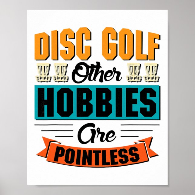Disc Golf Other Hobbies Are Pointless - Disc Golf  Poster (Front)