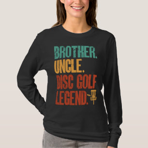 Disc Golf Player Brother Uncle Disc Golf Legend T-Shirt