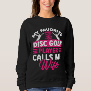 Disc Golf Player Calls Me Wife Golfing Golfer Grap Sweatshirt