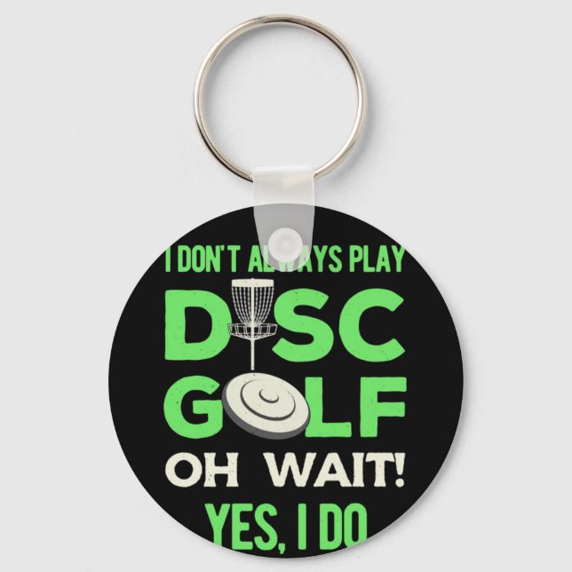 Disc Golf Player | I Do Not Always Play Disc Golf Key Ring (Front)