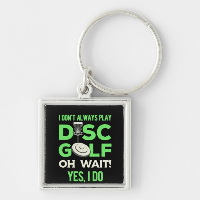 Disc Golf Player | I Do Not Always Play Disc Golf Key Ring (Front)