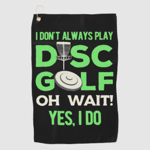 Disc Golf Player   I Do Not Always Play Disc Golf Towel