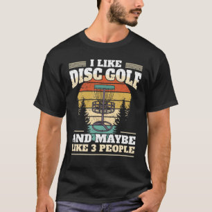 Disc Golf Player I Like Disc Golf T-Shirt