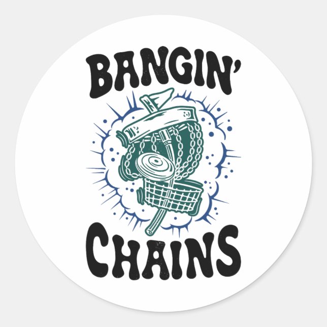 Disc Golf Player Saying Bangin' Chains Funny Golfe Classic Round Sticker (Front)
