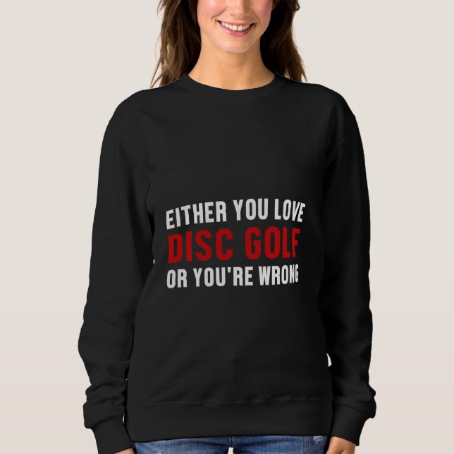 Disc Golf Player Wrong Golfer Funny Golfing Sweatshirt (Front)