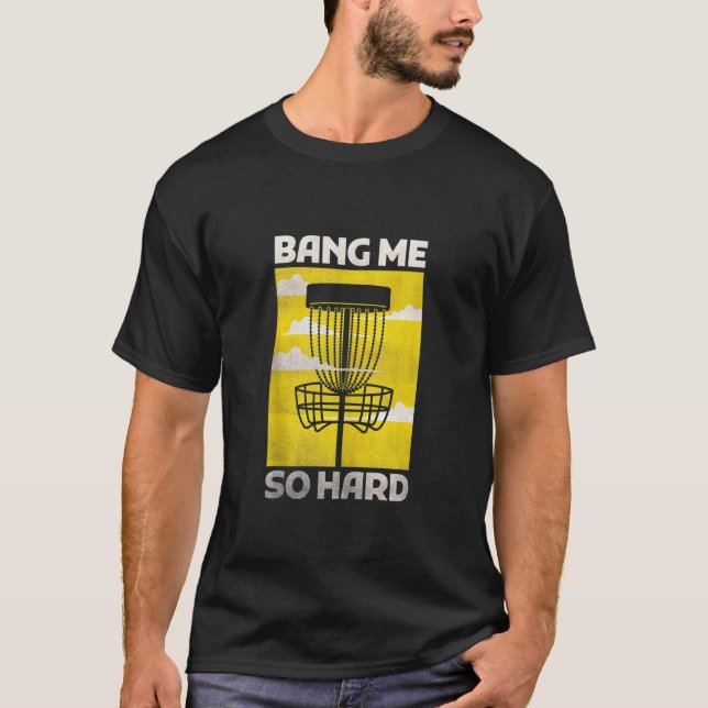 Disc Golf Shirts Men Funny Bang Me So Hard Flying  (Front)