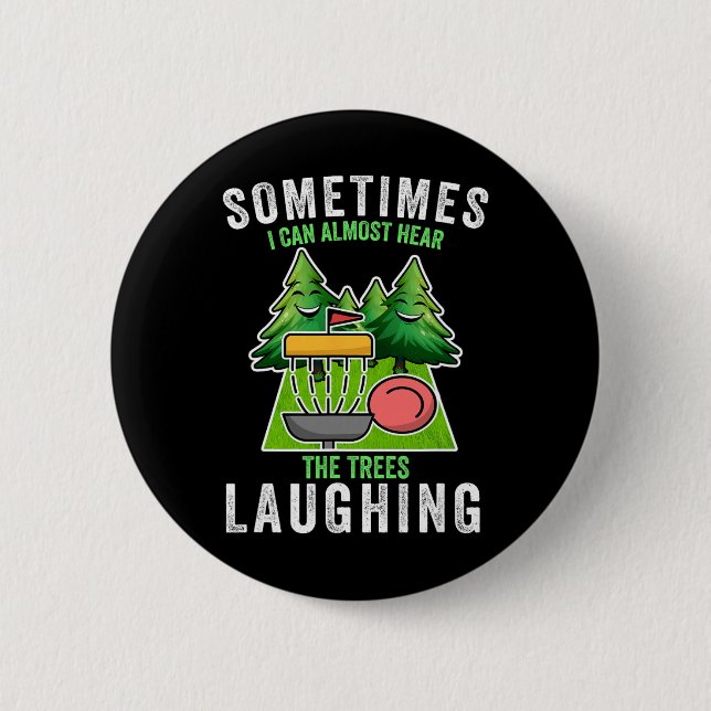 Disc Golf Sometimes I Hear The Trees Laughing Disc 6 Cm Round Badge (Front)