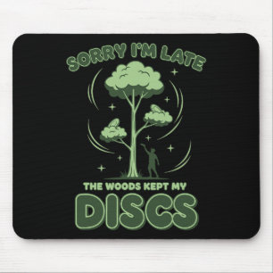 Disc Golf Sorry Im Late The Woods Kept My Discs _1 Mouse Pad