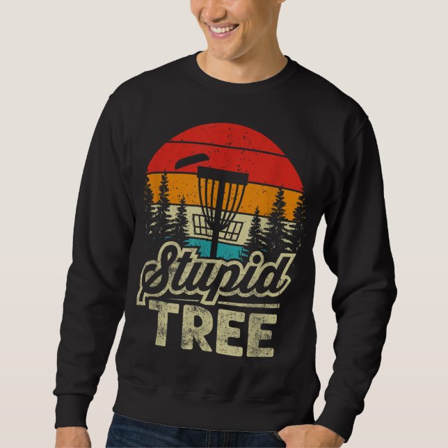 Disc Golf Stupid Tree Disc Golf Sweatshirt (Front)