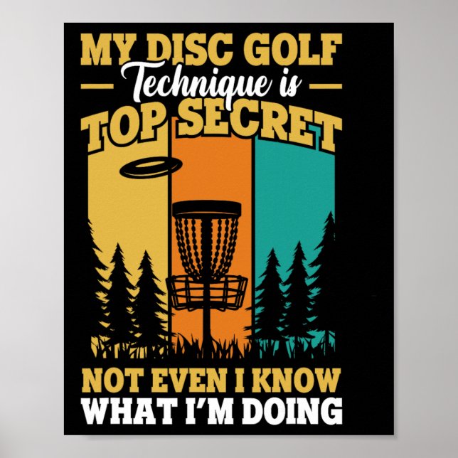 Disc Golf Technique Is Top Secret Disc Golfer  Poster (Front)