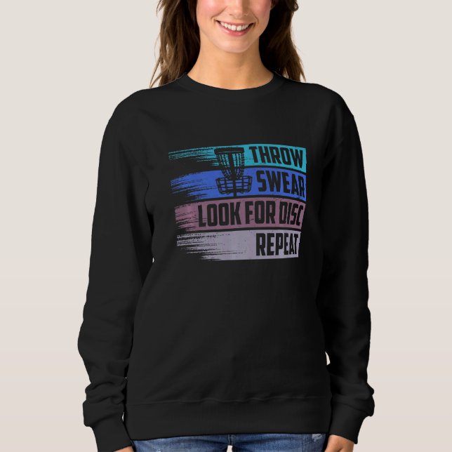 Disc Golf Throw Swear Look For Disc Repeat  1 Sweatshirt (Front)