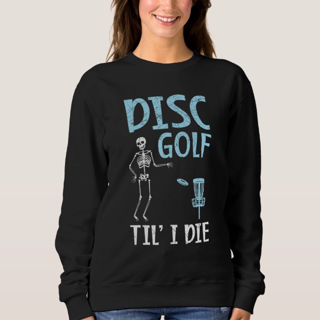 Disc Golf Til' I Die Recreational Tosser Disc Golf Sweatshirt (Front)