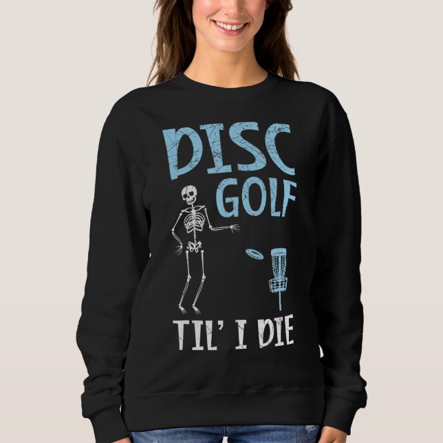 Disc Golf Til' I Die Recreational Tosser Disc Golf Sweatshirt (Front)