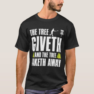 Disc Golf Tree Giveth And Taketh Away T-Shirt