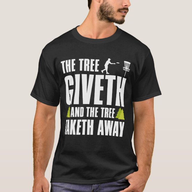 Disc Golf   Tree Giveth And Taketh Away T-Shirt (Front)