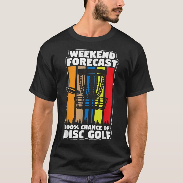 disc golf weekend forecast 100 chance of disc golf T-Shirt (Front)
