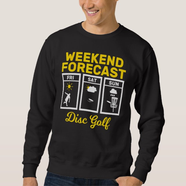Disc Golf Weekend Forecast Play Frisbee Flying Dis Sweatshirt (Front)
