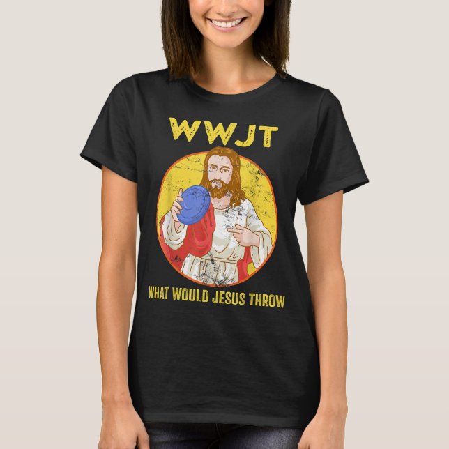 Disc Golf What Would Jesus Throw Frisbee Golf T-Shirt (Front)