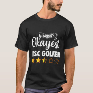 Disc Golf World's Okayest Disc Golfer T-Shirt