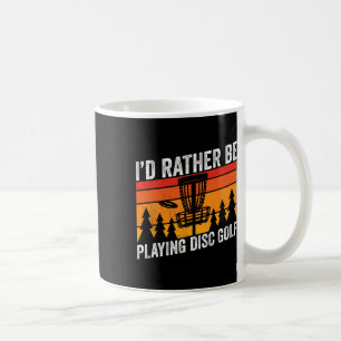 Disc Golfing Id Rather Be Disc Golfer Quote Design Coffee Mug