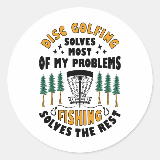 Disc Golfing Solves Most Of My Problems Fishing Fr Classic Round Sticker (Front)