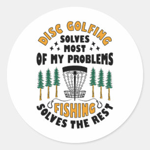 Disc Golfing Solves Most Of My Problems Fishing Fr Classic Round Sticker
