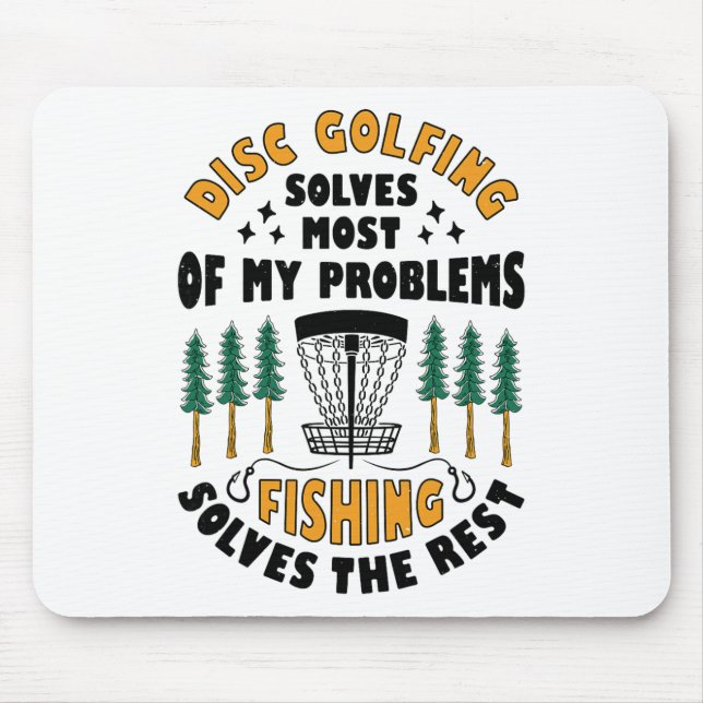 Disc Golfing Solves Most Of My Problems Fishing Fr Mouse Pad (Front)