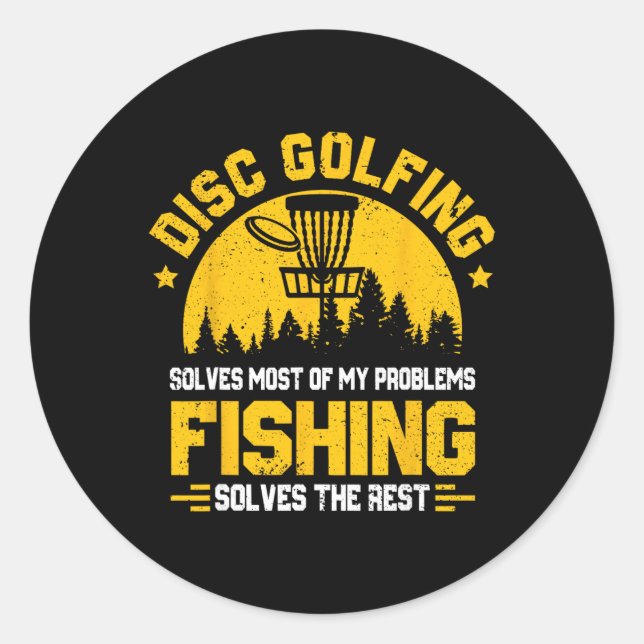 Disc Golfing Solves Most Problems Fishing Fun  Classic Round Sticker (Front)
