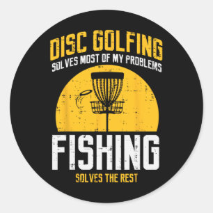Disc Golfing Solves Most Problems Fishing Fun Men Classic Round Sticker