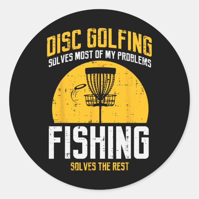 Disc Golfing Solves Most Problems Fishing Fun Men  Classic Round Sticker (Front)