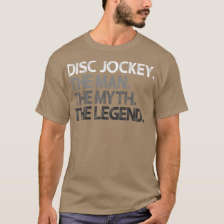 Disc Jockey DJ The Man Myth Legend Gift T-Shirt