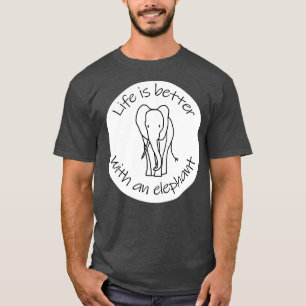 Disc with Life is Better with an Elephant Animals  T-Shirt