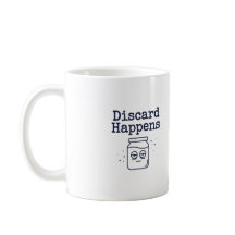 Discard Happens Mug | Funny Sourdough Baker Quote